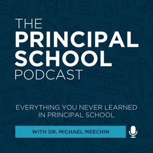 The Principal School Podcast with Mike The Principal by Michael Meechin
