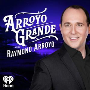 Arroyo Grande with Raymond Arroyo by iHeartPodcasts