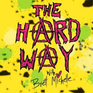 The Hard Way with Brett Michelle by The Hard Way with Brett Michelle
