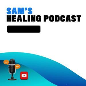 Sam's Healing Podcast by Samuel
