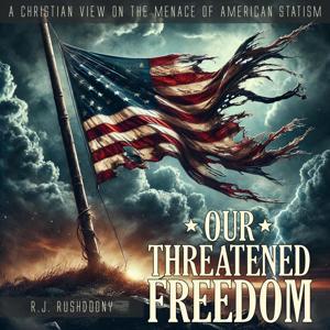 Our Threatened Freedom by R.J. Rushdoony