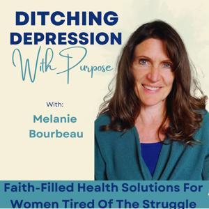 Ditching Depression With Purpose ~ Mental Health Coach, Anxiety Coping Skills, Life Purpose, How To Overcome Depression by Melanie Bourbeau - Whole Health Coach for Women,Mental Health Coach
