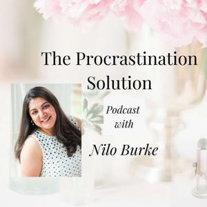The Procrastination Solution Podcast by Nilo Burke-Productivity Coach for Women