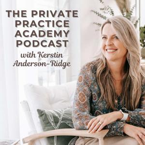 The Private Practice Academy Podcast by Kerstin Anderson-Ridge