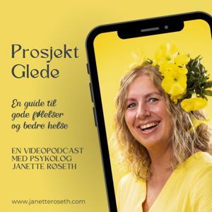 Prosjekt Glede - en guide til gode følelser og bedre helse by Psykolog Janette Røseth
