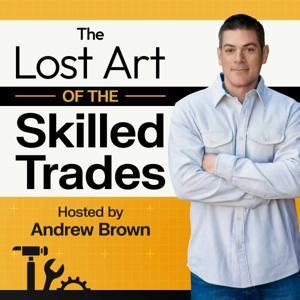 The Lost Art Of the Skilled Trades by Andrew Brown