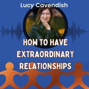 How to have Extraordinary Relationships by Lucy Cavendish