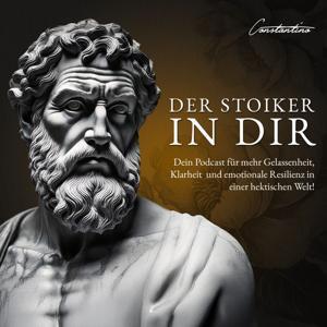 Der Stoiker in Dir – Dein Podcast für mehr Gelassenheit, Klarheit und emotionale Resilienz in einer hektischen Welt! by Constantino Mavridis