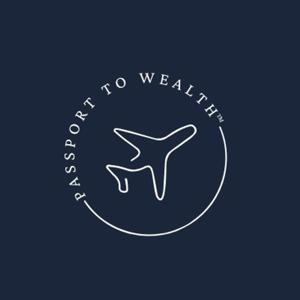 Passport to Wealth™ by Passport to Wealth™