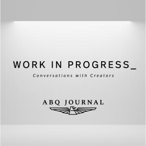 WORK IN PROGRESS: Conversations with Creators by Albuquerque Journal