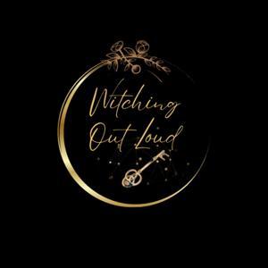 Witching Out Loud by Kristal @TheUnveiledSpirit & Kate @PriestessForHire