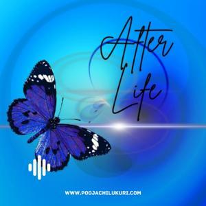 The After Life Podcast by Pooja Chilukuri