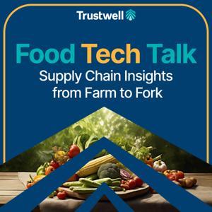 Food Tech Talk: Supply Chain Insights From Farm to Fork by Trustwell