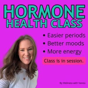 Hormone Health Class: Hormone Tips for Millennial Moms in Their 20s-40s: by Vanda