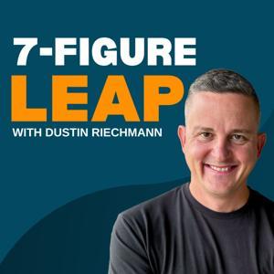 7-Figure Leap with Dustin Riechmann by Dustin Riechmann
