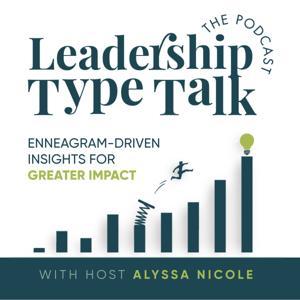 Leadership Type Talk | Self-Awareness, Enneagram Types, Personal Growth Topics by Alyssa Nicole - Enneagram Leadership Co, Certified Enneagram Coach