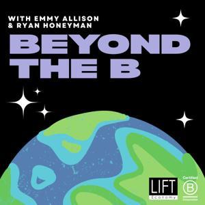 Beyond the B: Latest on the B Corp Movement by LIFT Economy: For the Benefit of All Life