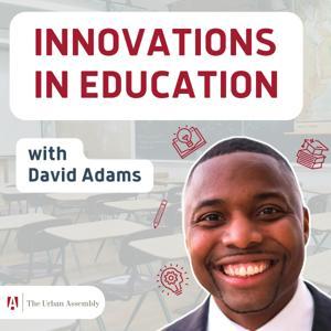 Innovations in Education with David Adams by The Urban Assembly