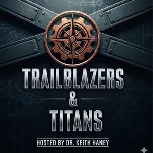 Trailblazers & Titans by Dr. Keith Haney