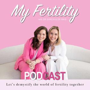 My Fertility Podcast by Dr. Garcia & Dr. Wais