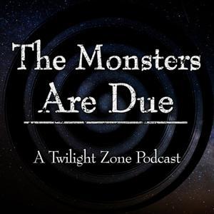 The Monsters Are Due - A Twilight Zone Podcast by The Monsters Are Due