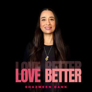 Love Better & Life Better by Shazmeen Bank