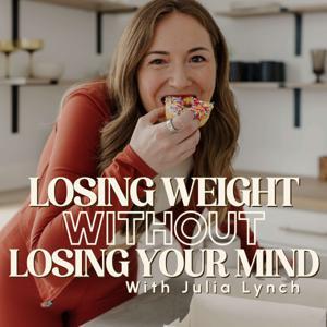Losing Weight without Losing Your Mind (formerly the More Mindful Podcast) by Julia Lynch
