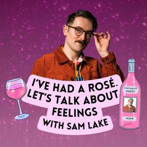 I've Had A Rosé, Let's Talk About Feelings with Sam Lake by Sam Lake