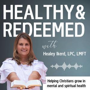 Healthy & Redeemed by Healey Ikerd, LPC, LMFT
