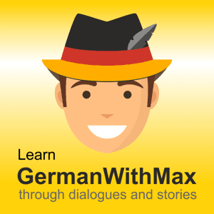Learn German with Max through dialogues and stories | Deutsch lernen mit Geschichten by GermanWithMax.com