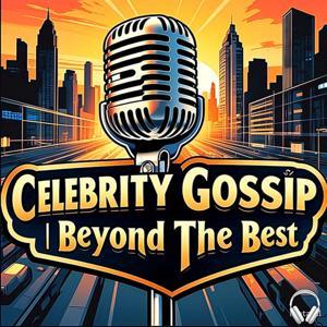 Celebrity Gossip | Beyond The Best by Celebrity Gossip | Beyond The Best