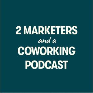 2 Marketers and a Coworking Podcast by Kevin Whelan & Taylor Mason