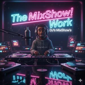 The MixShow Work! Podcast by tonkatoypodcast