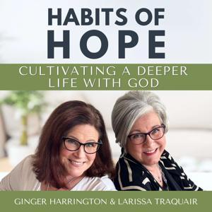 Habits of Hope: Cultivating a Deeper Life with God by Ginger Harrington