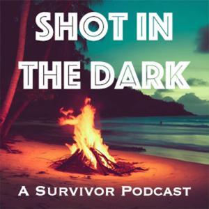 Shot in the Dark: A Survivor Podcast by Shot in the Dark: A Survivor Podcast