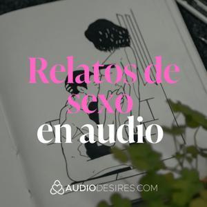 Deseo y placer en tus oídos 🫦🔥 Relatos de sexo en audio by Audiodesires
