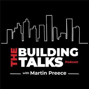 The Building Talks Podcast by Martin Preece