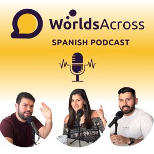 Advanced Spanish Podcast | WorldsAcross by WorldsAcross Spanish