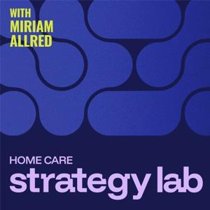 Home Care Strategy Lab by Miriam Allred