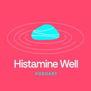 Histamine Well Podcast: Exploring Histamine, Methylation & Holistic Health by Joanne Kennedy