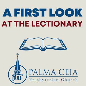 A First Look at the Lectionary with Palma Ceia Presbyterian Church by FirstLookAtTheLectionary