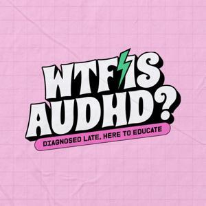 WTF is AuDHD? by Ellie & Paige Harwood