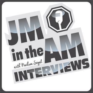 JM in the AM Interviews by Nachum Segal
