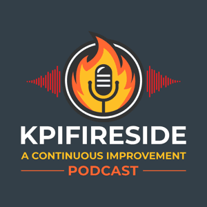 KPI Fireside: A Continuous Improvement Podcast by KPI Fire