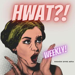 Hwat?! Weekly by Business Goose Media