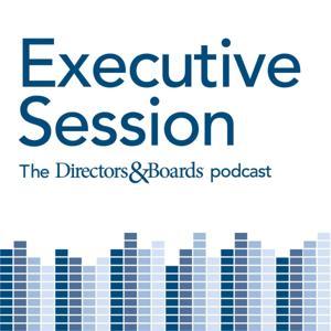 Executive Session: The Directors & Boards Podcast by Directors & Boards