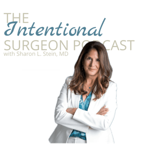 The Intentional Surgeon with Sharon L. Stein, MD by Sharon L. Stein, MD