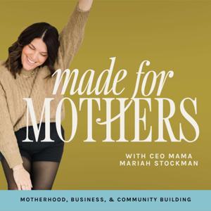 Made for Mothers: A Podcast For Moms in Business by Mariah Stockman