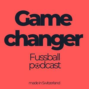 Gamechanger - der Fussballpodcast by Valentin Mbarga, Till Keller, Linus Hägler, Robin Kamber