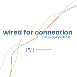 Wired for Connection: A Polyvagal Podcast by Polyvagal Institute